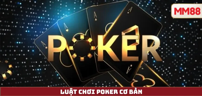 Poker Là Gì? Hướng Dẫn Luật Chơi, Cách Chơi & Chiến Thuật Poker Online Hiệu Quả Tại MM88 3 Luật chơi Poker cơ bản